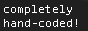 text reads: completely hand-coded!_